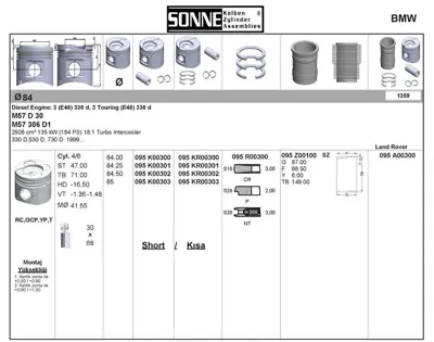 SONNE 095KR00300 Pıston +segman 84mm Std Bmw M57 D30 E38 E39 E46 X5 E53 1121672 120329 1203922 1214516 1254745 1423935 28105264G 28105264K 28141025P 28141026C 28141036L 2A141165A 2A141165B 2A141165D 2A141165E 2A141165G 2A141165M 2M141671 2M141671A 2M141671B 2M217580AA 38105264 38105264D 38105264H 38105264J 38141015A 38141015P 38198141BX 38198141X 4E141015C 6A105264A 6A105264K 6A105264M A5141671 A5141671A A5141671D A5141671E A5141