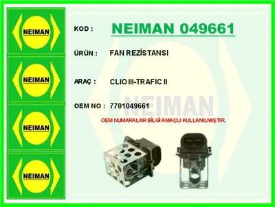 NEIMAN 049661 Fan Rezistansi Clio Iii-Trafic Ii 7701049661 109121 CRS71047AS 2149300QAD CRS71047GS SRS710470 CRS71047 26079047OEM 8200045082 40073740